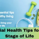 Essential Health Tips for Every Stage of Life