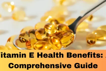 Vitamin E Health Benefits: A Comprehensive Guide